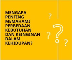 Mengapa Penting Memahami Perbedaan Kebutuhan dan Keinginan dalam Kehidupan?
