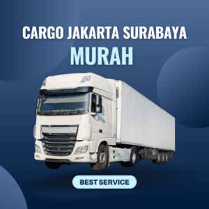 Jasa Cargo Jakarta Surabaya Murah dan Aman untuk Pengiriman Barang Skala Besar