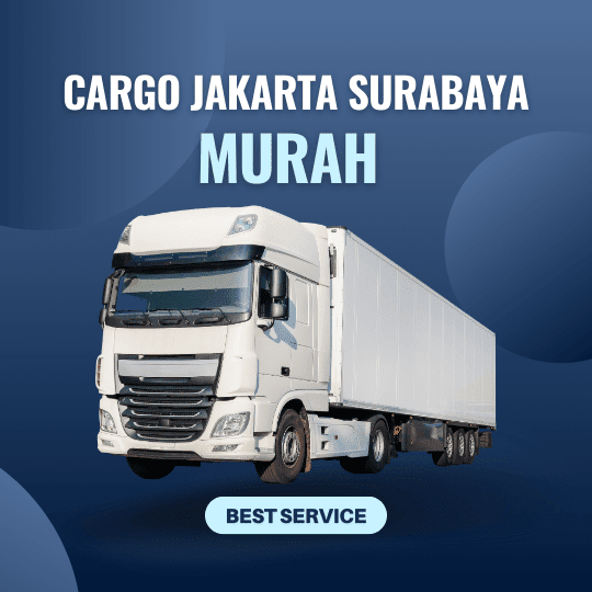 Jasa Cargo Jakarta Surabaya Murah dan Aman untuk Pengiriman Barang Skala Besar