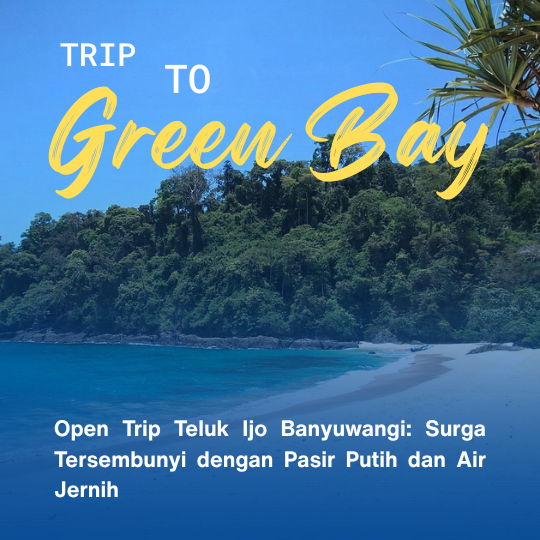 Open Trip Teluk Ijo Banyuwangi: Surga Tersembunyi dengan Pasir Putih dan Air Jernih